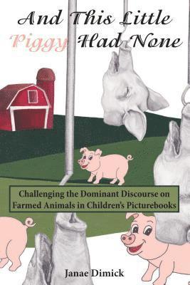 Janae Dimick, Peter McLaren, Michael Adrian Peters - And This Little Piggy Had None, Inbunden