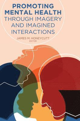 James M. Honeycutt, Gary L. Kreps - Promoting Mental Health Through Imagery and Imagined Interactions, Häftad