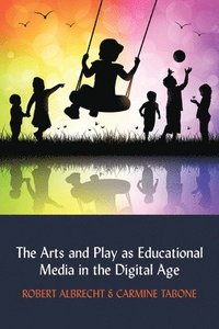 bokomslag Arts and Play as Educational Media in the Digital Age