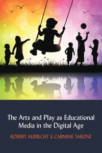 bokomslag Arts and Play as Educational Media in the Digital Age