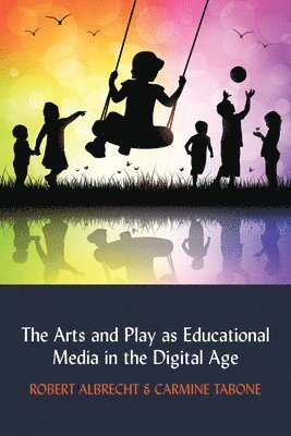 bokomslag Arts and Play as Educational Media in the Digital Age