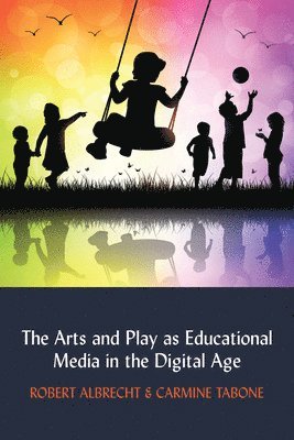 bokomslag The Arts and Play as Educational Media in the Digital Age