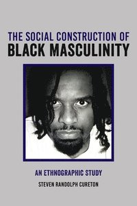 bokomslag The Social Construction of Black Masculinity