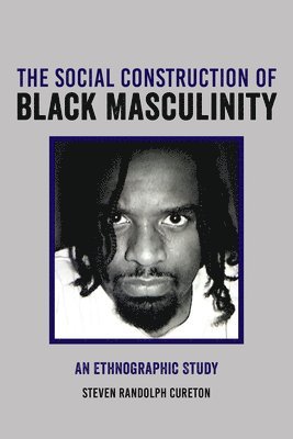 The Social Construction of Black Masculinity 1