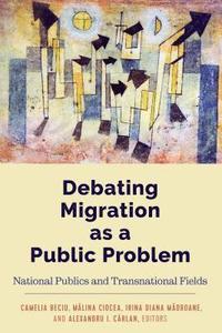 bokomslag Debating Migration as a Public Problem