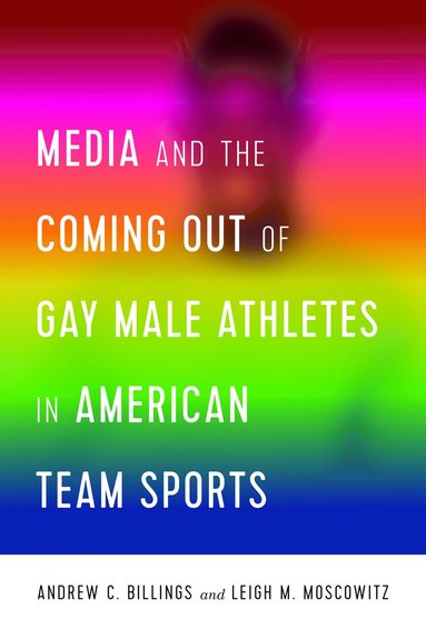 bokomslag Media and the Coming Out of Gay Male Athletes in American Team Sports