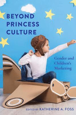 Katherine A. Foss - Beyond Princess Culture, Häftad