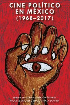 James Ramey, Maricruz Castro Ricalde, Lauro Zavala, Adriana Estrada Álvarez, Nicolas Défossé, Diego Zavala Scherer - Cine Político En México (1968-2017), Inbunden