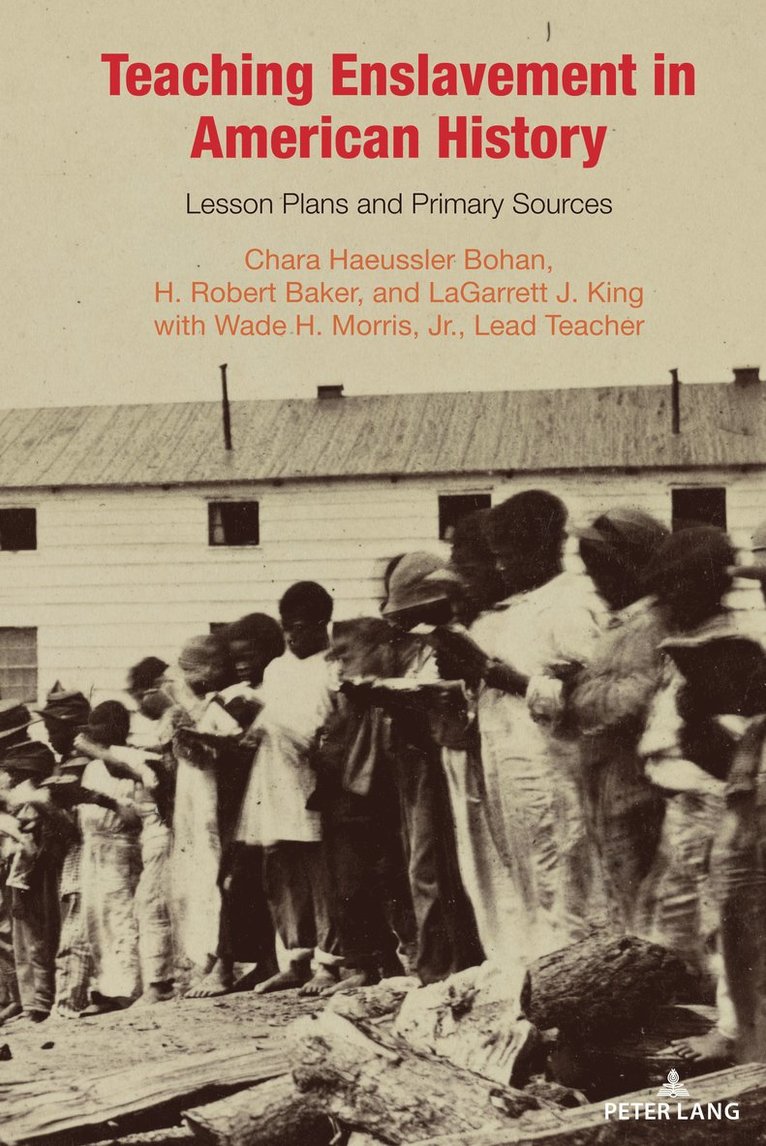 Chara Haeussler Bohan, H. Robert Baker, LaGarrett J. King, Lagarrett J. King, Caroline R. Pryor, Jason Stacy - Teaching Enslavement in American History, Inbunden