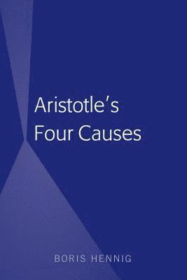 Boris Hennig - Aristotle's Four Causes, Inbunden