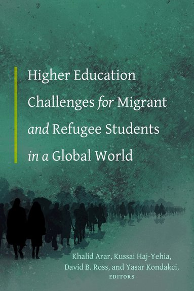 Khalid Arar, Kussai Haj-Yehia, David Ross, Yasar Kondakci - Higher Education Challenges for Migrant and Refugee Students in a Global World, Inbunden