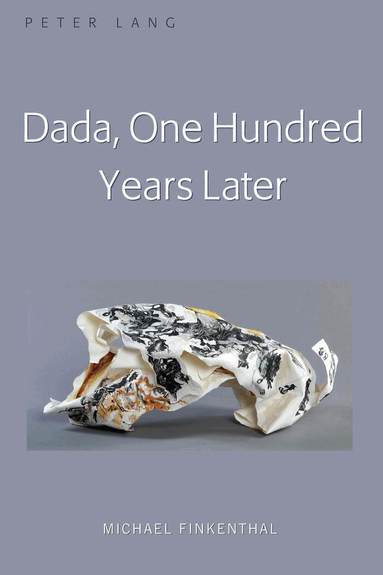 Michael Finkenthal - Dada, One Hundred Years Later, Inbunden