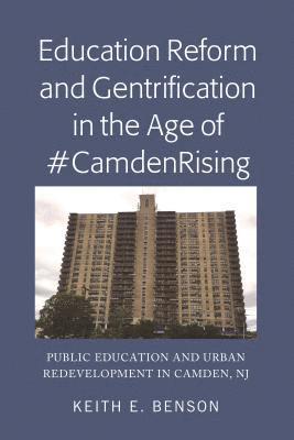 Education Reform and Gentrification in the Age of #CamdenRising 1