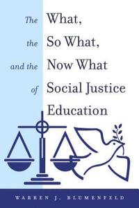 bokomslag The What, the So What, and the Now What of Social Justice Education