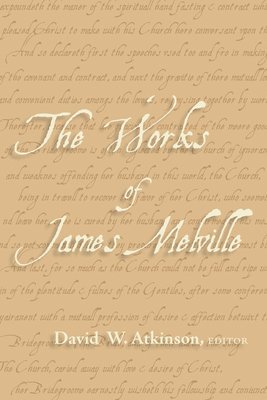 David W. Atkinson - Works of James Melville, Inbunden