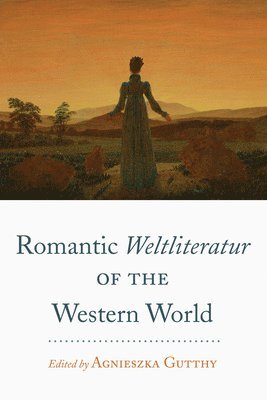 bokomslag Romantic Weltliteratur&quot; of the Western World