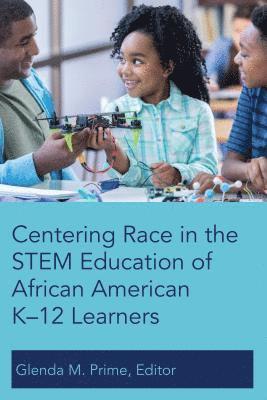 Centering Race in the STEM Education of African American K12 Learners 1