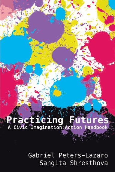 Gabriel Peters-Lazaro, Sangita Shresthova, Colin Lankshear, Michele Knobel - Practicing Futures, Inbunden