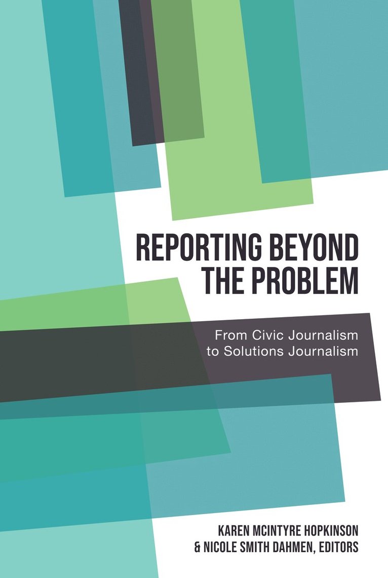 Karen McIntyre Hopkinson, Nicole Smith Dahmen, Meghan Sanders, Gregory Pitts, Radhika Parameswaran, Carolyn Kitch, Katie R. Place - Reporting Beyond the Problem, Häftad