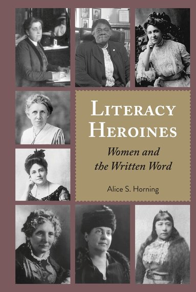 Alice S. Horning, Alice S. Horning, Leonard Podis - Literacy Heroines, Inbunden
