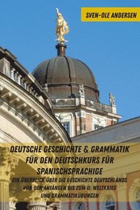 bokomslag Deutsche Geschichte & Grammatik fuer den Deutschkurs fuer Spanischsprachige