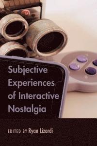 bokomslag Subjective Experiences of Interactive Nostalgia