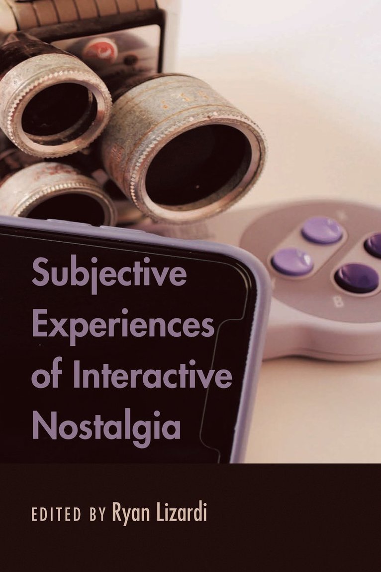 Ryan Lizardi - Subjective Experiences of Interactive Nostalgia, Inbunden
