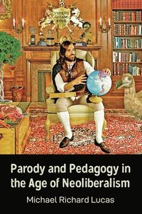 bokomslag Parody and Pedagogy in the Age of Neoliberalism