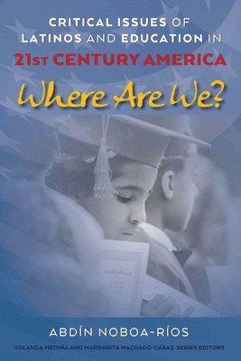 Critical Issues of Latinos and Education in 21st Century America 1
