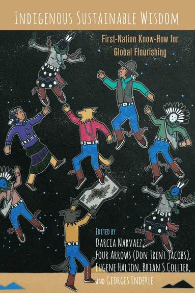 Darcia Narvaez, Four Arrows (Don Trent Jacobs), Eugene Halton, Brian Collier, Georges Enderle - Indigenous Sustainable Wisdom, Häftad