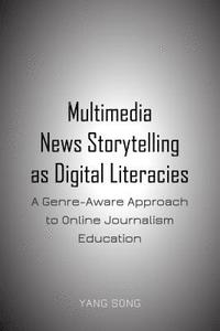 bokomslag Multimedia News Storytelling as Digital Literacies
