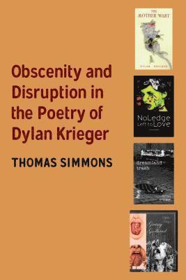 Thomas Simmons - Obscenity and Disruption in the Poetry of Dylan Krieger, Inbunden