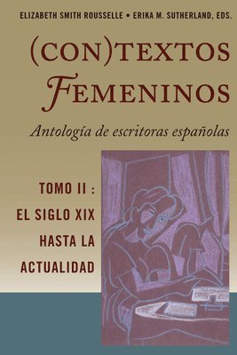 (Con)Textos Femeninos: Antologa de Escritoras Espaolas. Tomo II 1