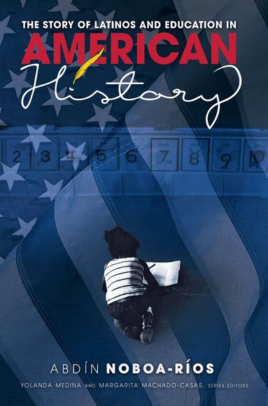Abdin Noboa-Rios, Yolanda Medina, Margarita Machado-Casas - Story of Latinos and Education in American History, Häftad