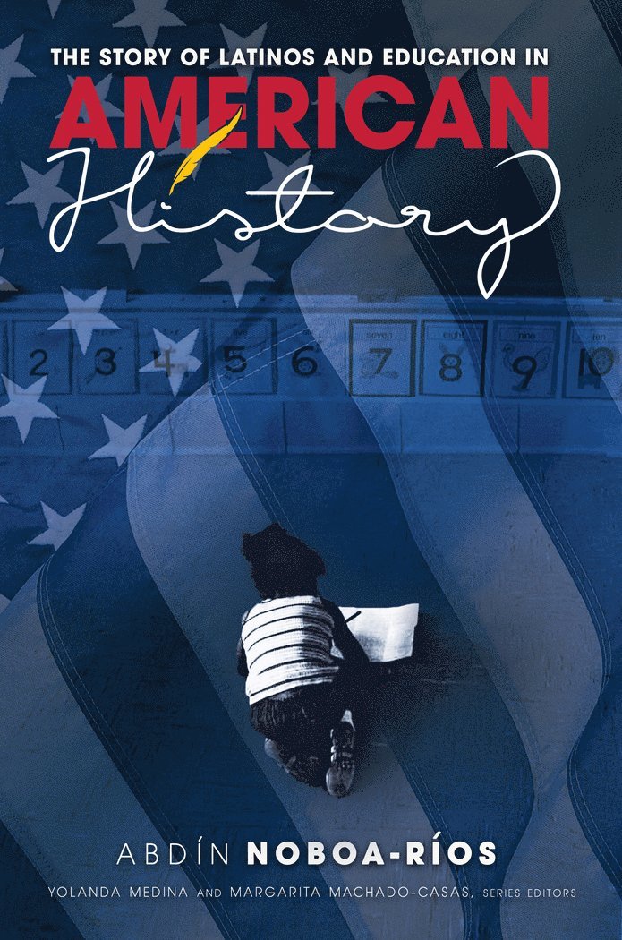 Abdin Noboa-Rios, Yolanda Medina, Margarita Machado-Casas - Story of Latinos and Education in American History, Inbunden