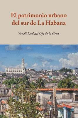 Yaneli Leal del Ojo de la Cruz - Patrimonio Urbano del Sur de la Habana, Inbunden