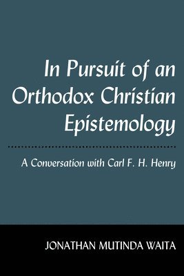 Jonathan Mutinda Waita - In Pursuit of an Orthodox Christian Epistemology, Inbunden