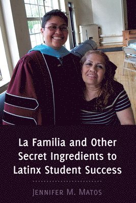 bokomslag La Familia and Other Secret Ingredients to Latinx Student Success