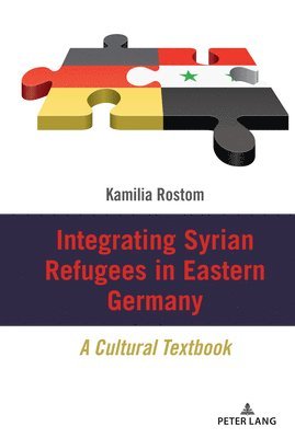 Kamilia Rostom - Integrating Syrian Refugees in Eastern Germany, Inbunden