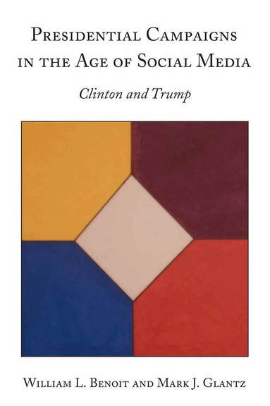 William L. Benoit, Mark J. Glantz - Presidential Campaigns in the Age of Social Media, Inbunden