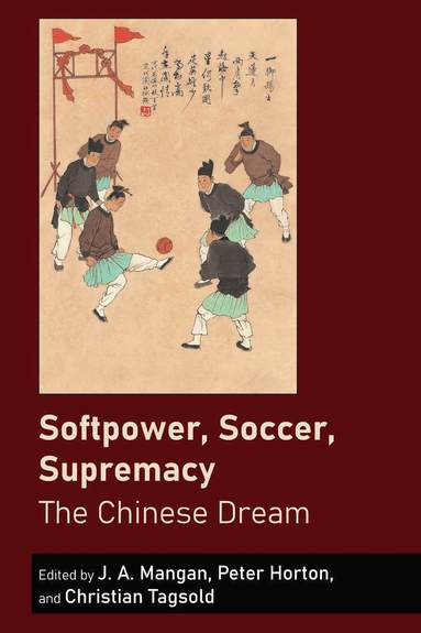 J.A. Mangan, Peter Horton, Christian Tagsold - Softpower, Soccer, Supremacy, Inbunden