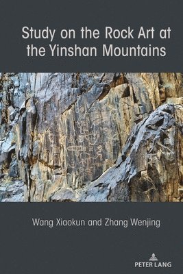 Xiaokun Wang, Wenjing Zhang - Study on the Rock Art at the Yin Mountains, Inbunden