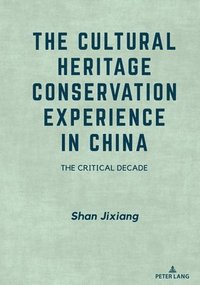 bokomslag The Cultural Heritage Conservation Experience in China