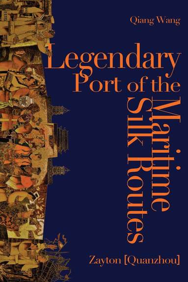 Qiang Wang - Legendary Port of the Maritime Silk Routes, Inbunden