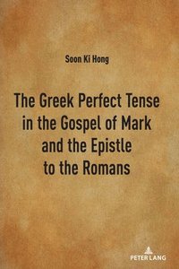 bokomslag The Greek Perfect Tense in the Gospel of Mark and the Epistle to the Romans