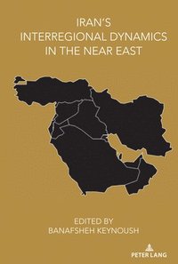 bokomslag Iran's Interregional Dynamics in the Near East