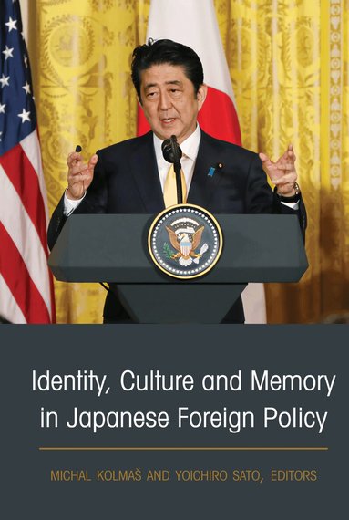 Michal Kolmaš, Yoichiro Sato - Identity, Culture and Memory in Japanese Foreign Policy, Inbunden