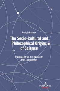 bokomslag The Socio-Cultural and Philosophical Origins of Science