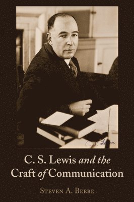 Steven Beebe - C. S. Lewis and the Craft of Communication, Häftad