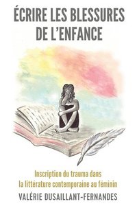 bokomslag Écrire Les Blessures de l'Enfance